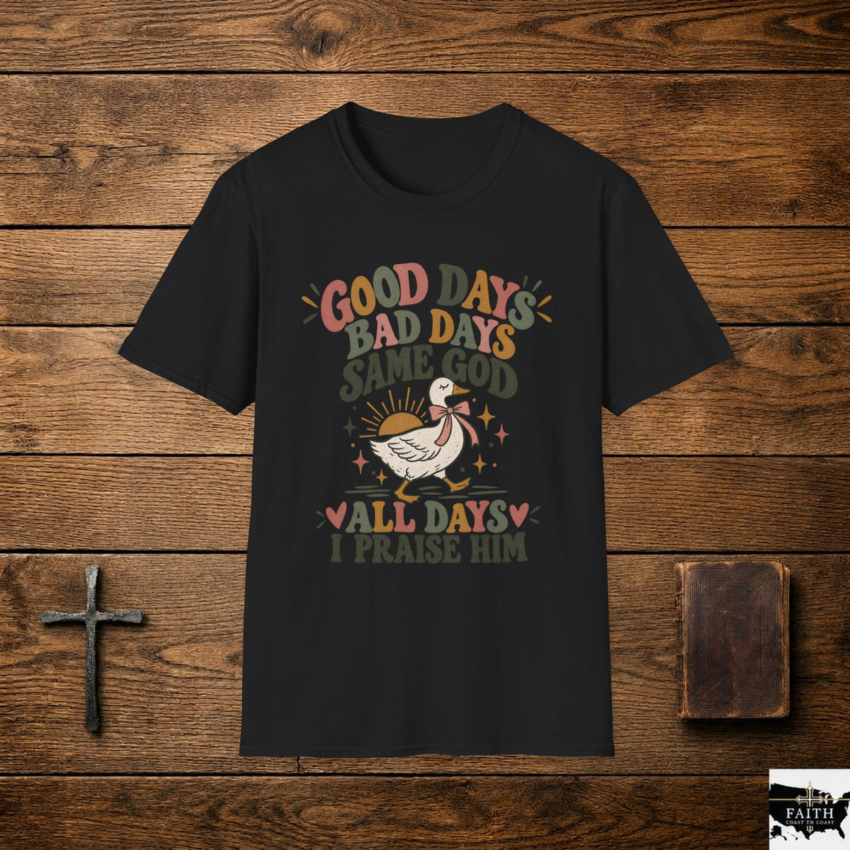 Good Days Bad Days Same God T-Shirt — Faith Praise Christian Tee