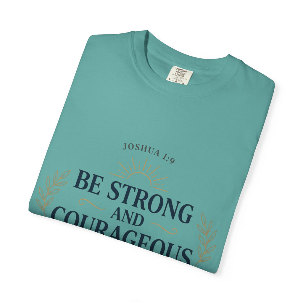 Be Strong and Courageous Christian T-Shirt — Joshua 1:9 Inspirational Tee