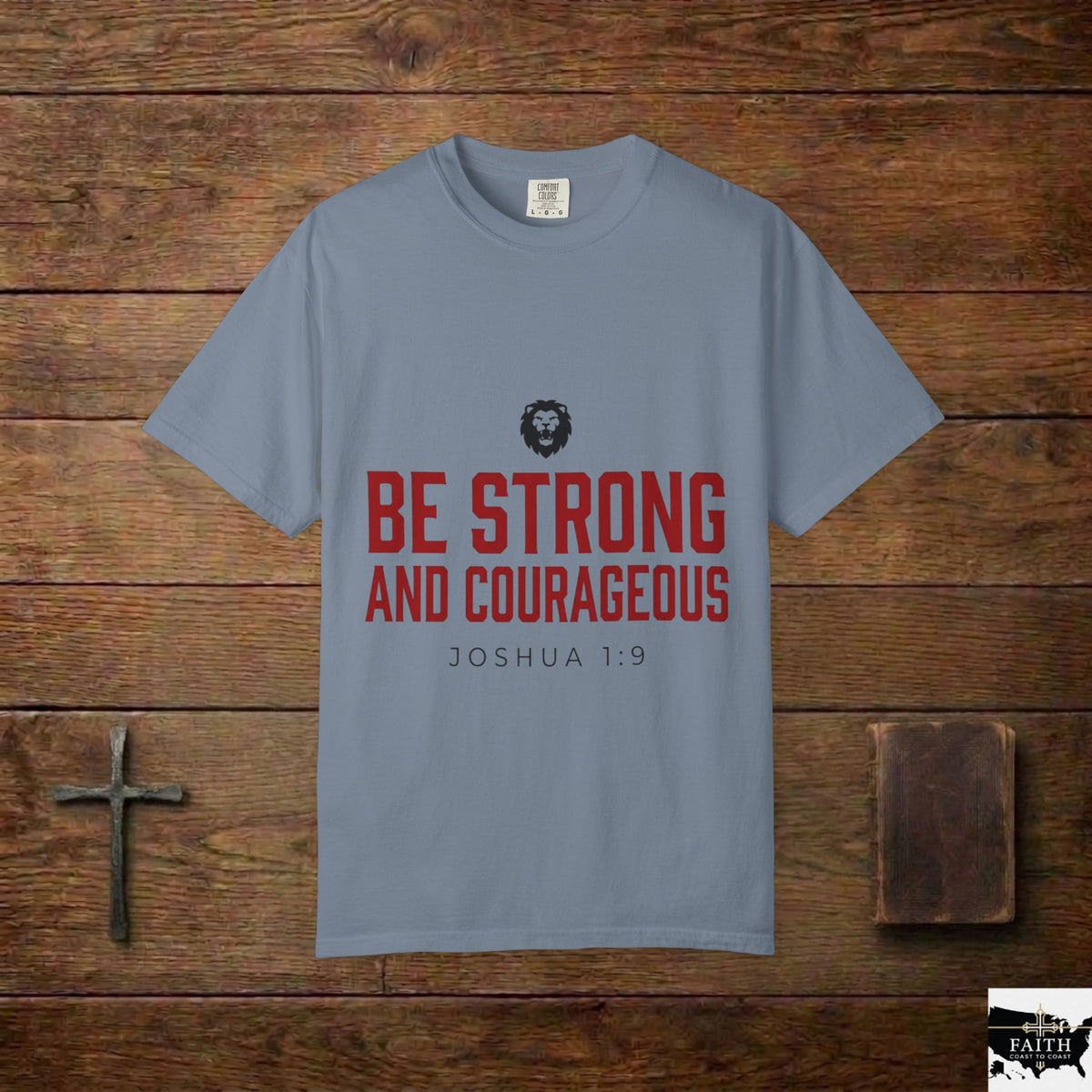 Be Strong and Courageous T-Shirt — Joshua 1:9 Christian Tee