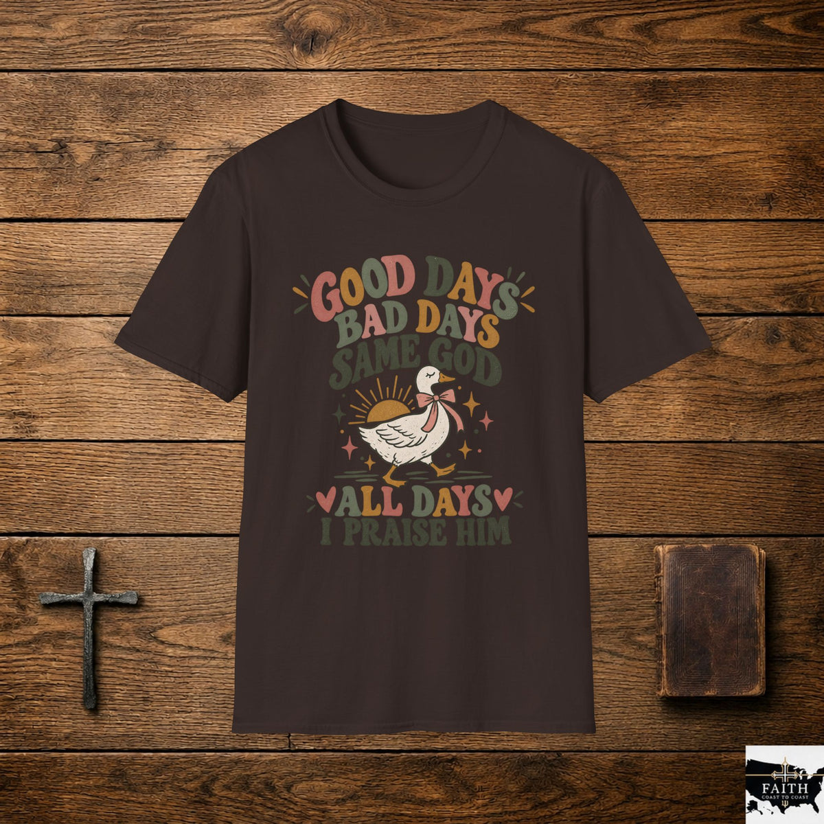 Good Days Bad Days Same God T-Shirt — Faith Praise Christian Tee