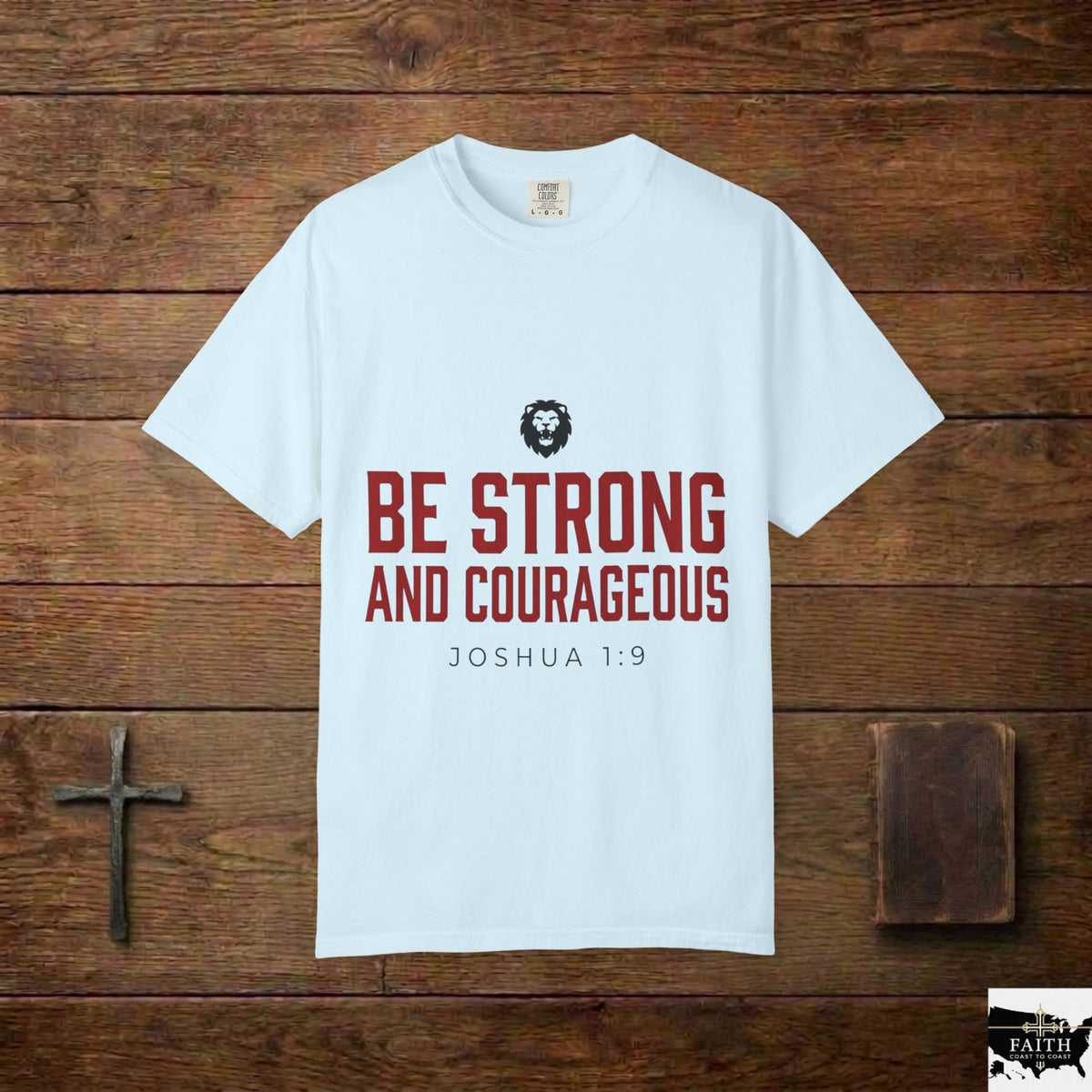 Be Strong and Courageous T-Shirt — Joshua 1:9 Christian Tee