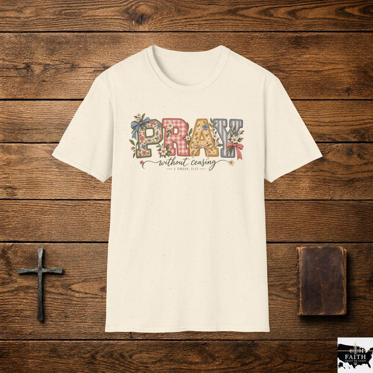 Pray Without Ceasing T-Shirt | Floral Faith Typography Tee