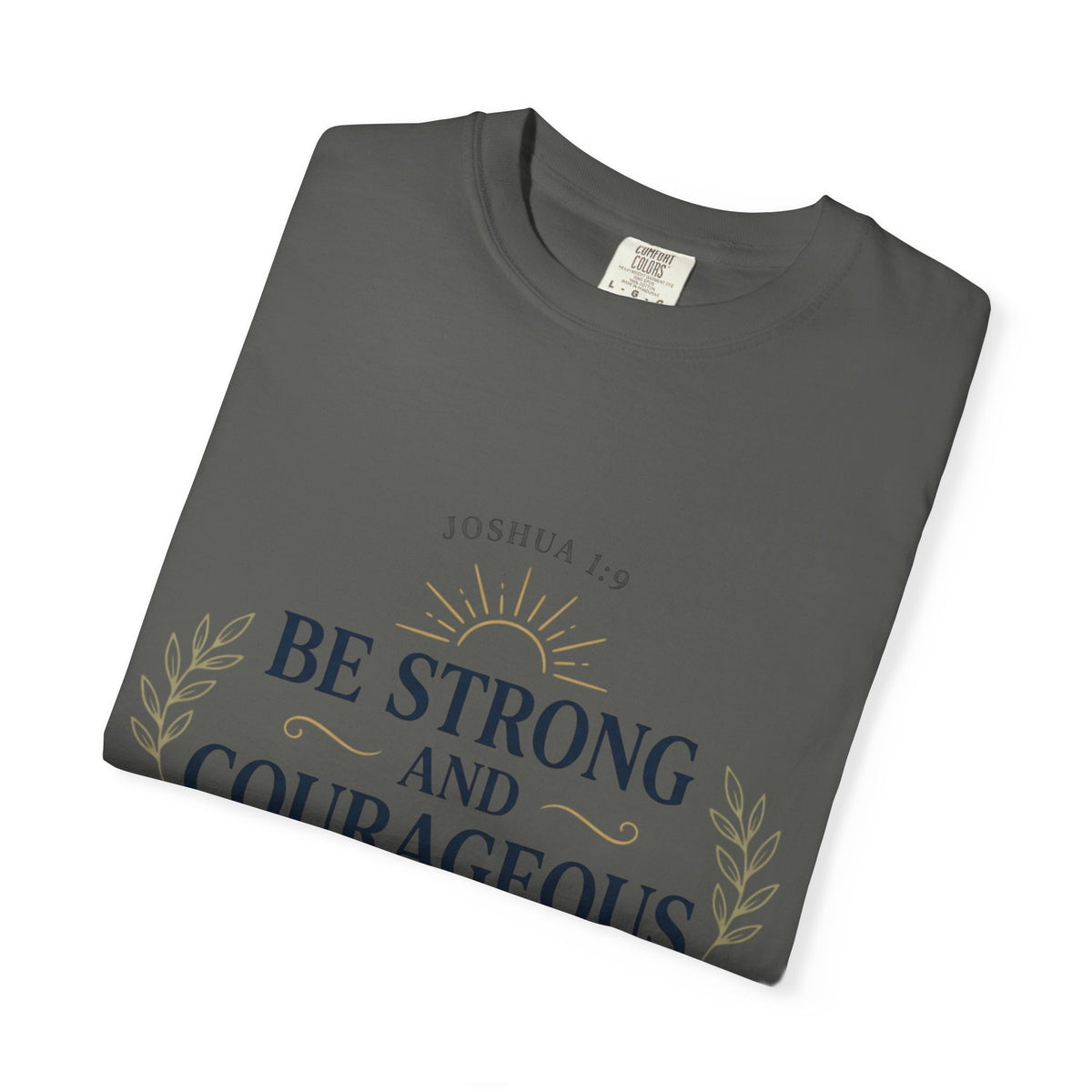 Be Strong and Courageous Christian T-Shirt — Joshua 1:9 Inspirational Tee