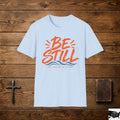 Be Still T-Shirt — Christian Faith Graphic Tee (Psalm 46:10)
