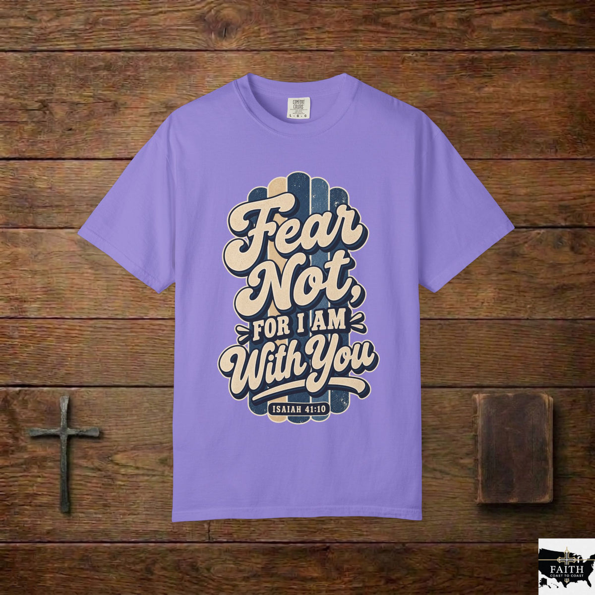 Fear Not For I Am With You T-Shirt — Isaiah 41:10 Christian Tee