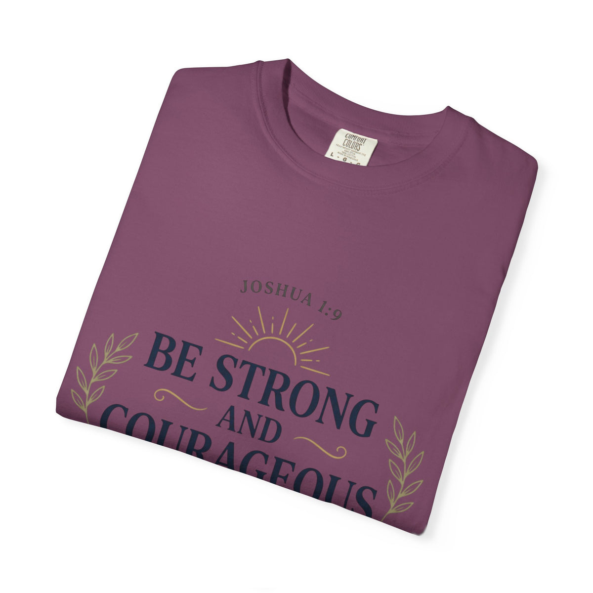 Be Strong and Courageous Christian T-Shirt — Joshua 1:9 Inspirational Tee