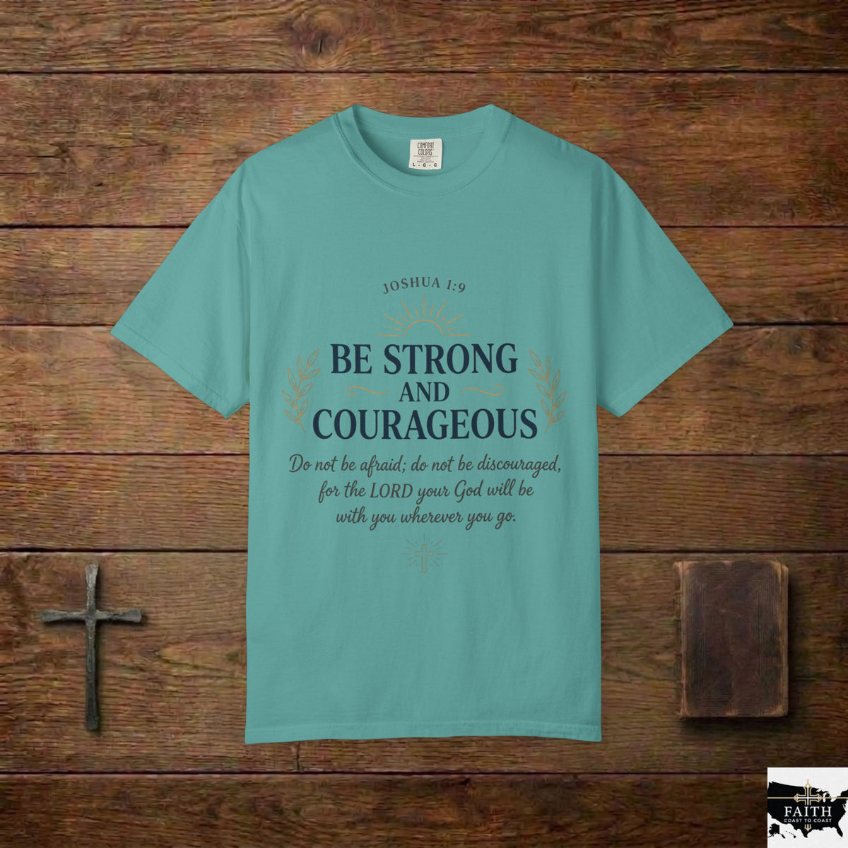 Be Strong and Courageous Christian T-Shirt — Joshua 1:9 Inspirational Tee