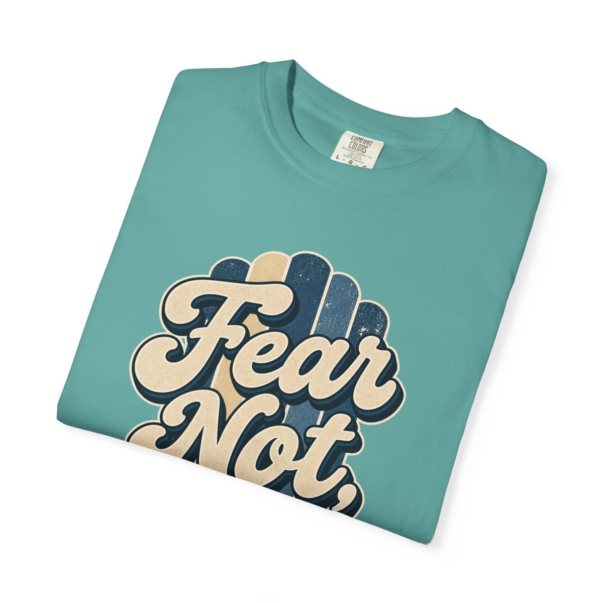 Fear Not For I Am With You T-Shirt — Isaiah 41:10 Christian Tee
