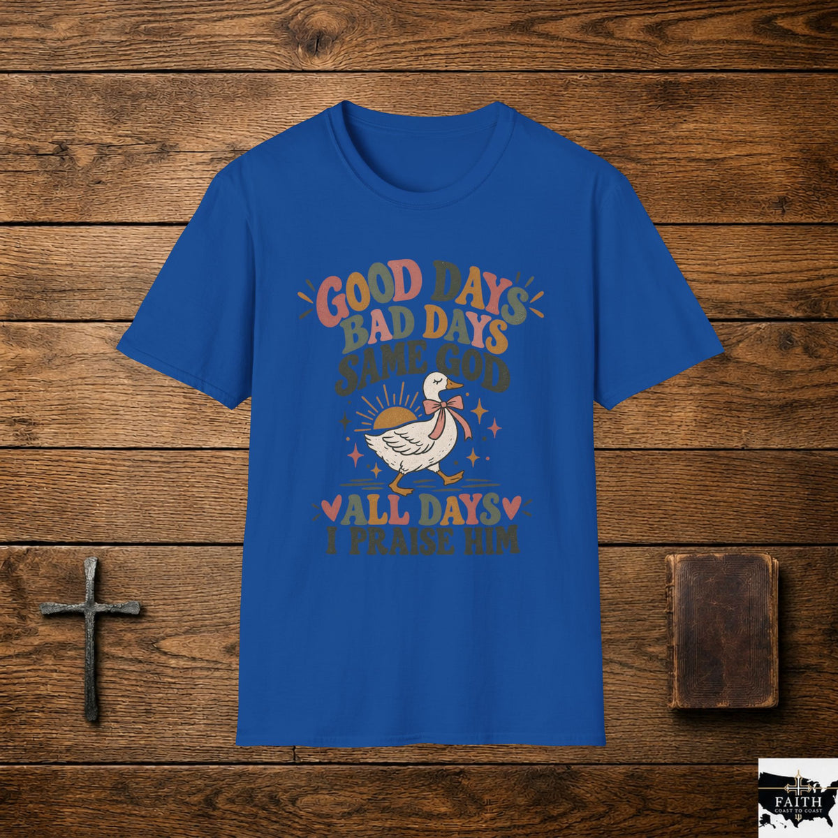 Good Days Bad Days Same God T-Shirt — Faith Praise Christian Tee