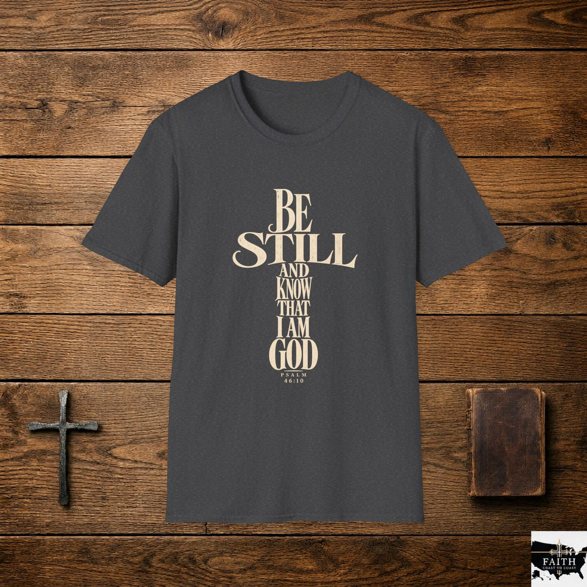 Be Still and Know That I Am God T-Shirt | Christian Scripture Tee