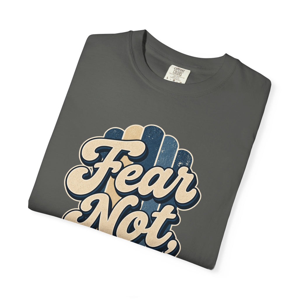Fear Not For I Am With You T-Shirt — Isaiah 41:10 Christian Tee